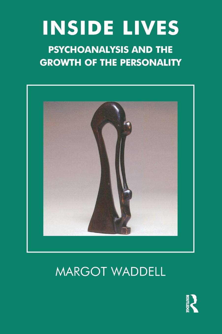 Inside Lives: Psychoanalysis and the Growth of the Personality