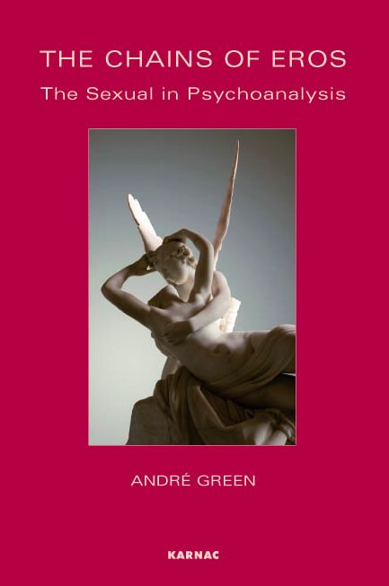 The Chains of Eros: The Sexual in Psychoanalysis