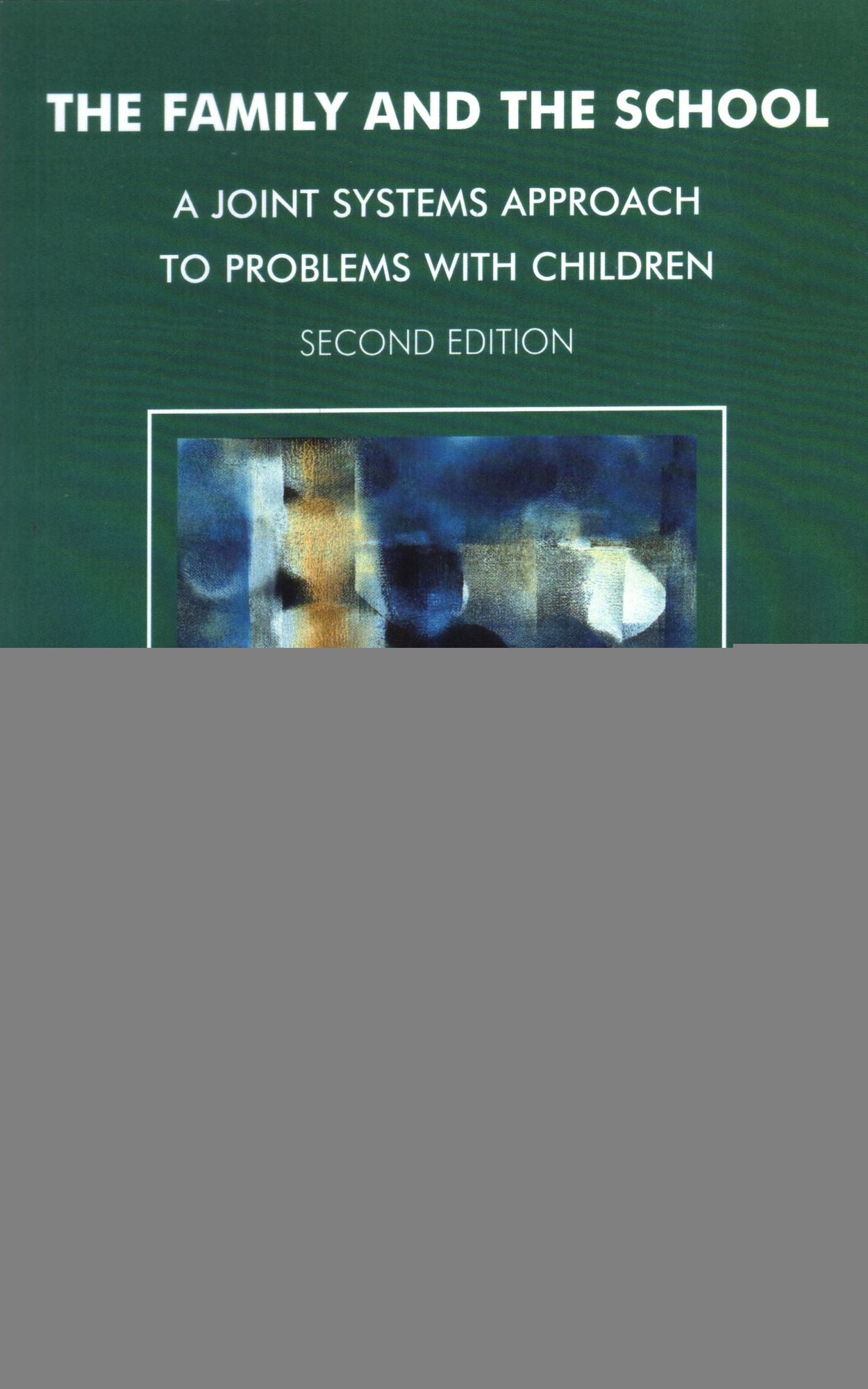The Family and the School: A Joint Systems Approach to Problems with Children