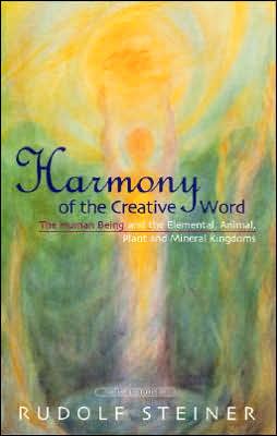 Harmony of the Creative Word: The Human Being and the Elemental, Animal, Plant and Mineral Kingdoms