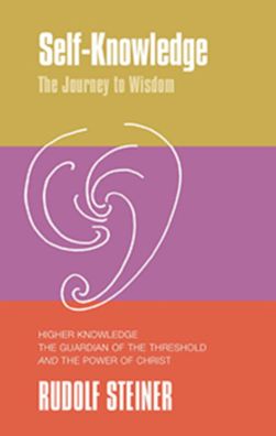 Self-Knowledge: The Journey to Wisdom: Higher Knowledge, the Guardian of the Threshold and the Power of Christ