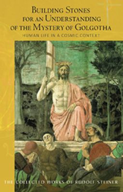 Building Stones for an Understanding of the Mystery of Golgotha: Human Life in a Cosmic Context