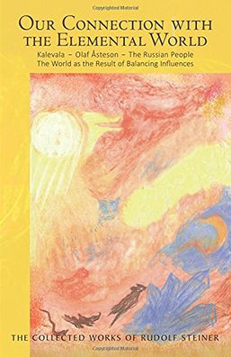Our Connection with the Elemental World: Kalevala, Olaf ï¿½steson, the Russian People: The World as the Result of Balancing Influences