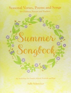 Summer Songbook: Seasonal Verses, Poems, and Songs for Children, Parents, and Teachers: An Anthology for Family, School, Festivals, and Fun!