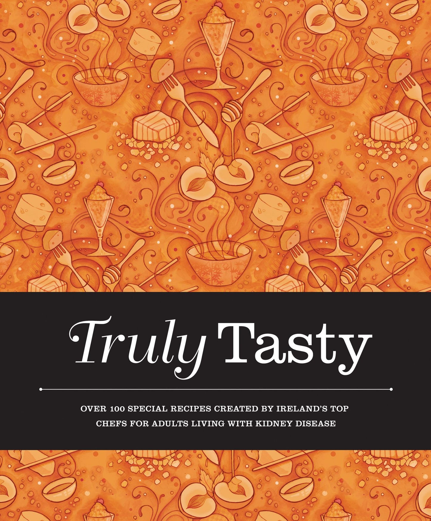 Truly Tasty: Over 100 Special Recipes Created by Ireland's Top Chefs for People Liv