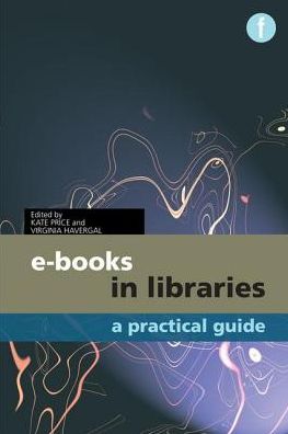 E-books in Libraries : A Practical Guide