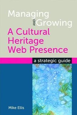 Managing and Growing a Cultural Heritage Web Presence: A Strategic Guide