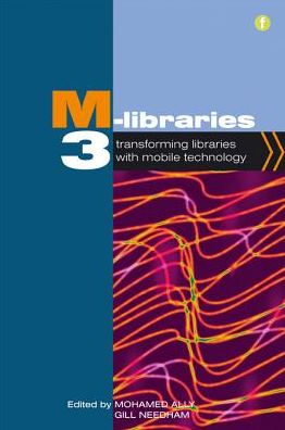 M-Libraries 3 : Transforming Libraries With Mobile Technology