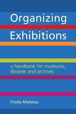 Organizing Exhibitions : A Handbook for Libraries, Archives and Museums