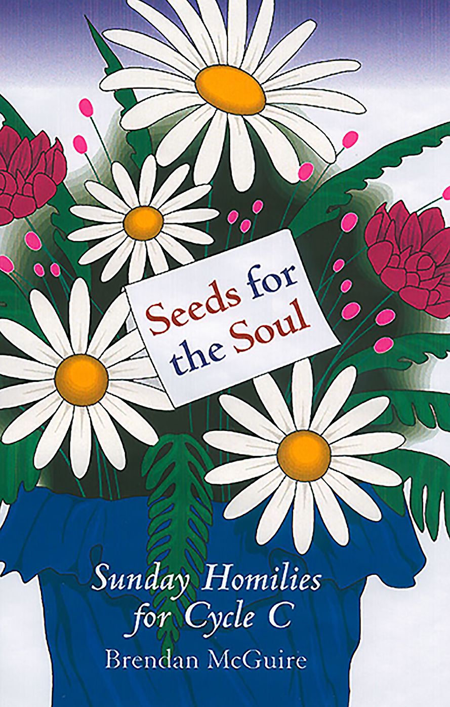 Seeds for the Soul: Sunday Homilies for Cycle B