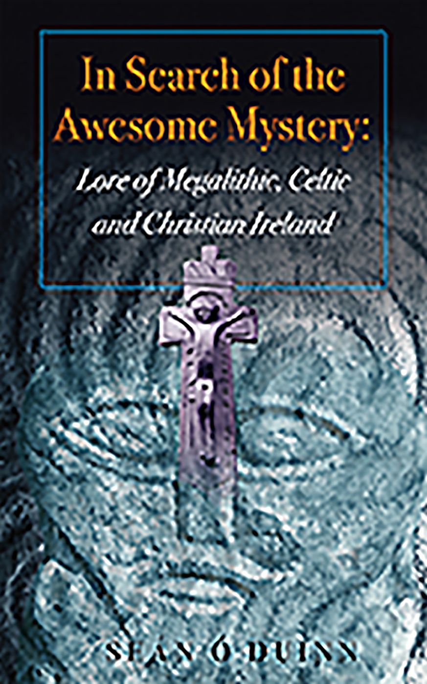 In Search of the Awesome Mystery: Lore of Megalithic, Celtic and Christian Ireland