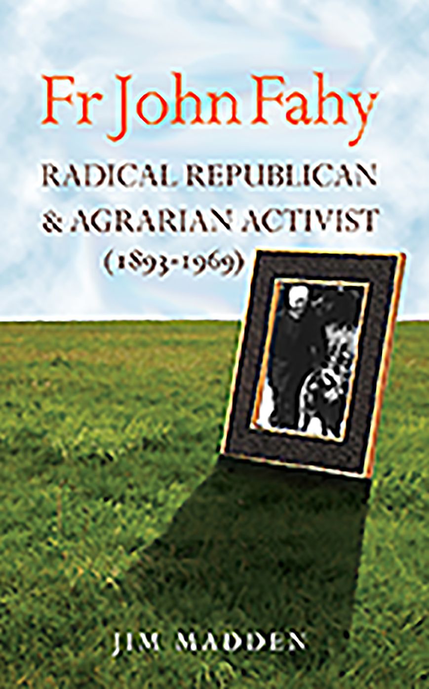 Fr John Fahy: Radical Republican and Agrarian Activist (1893-1969)