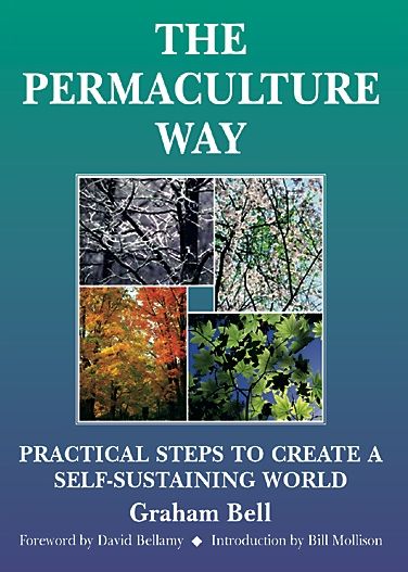 The Permaculture Way: Practical Steps to Create a Self-Sustaining World