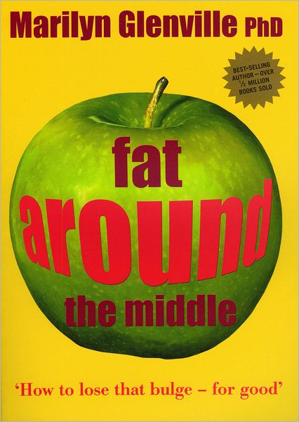 Fat Around the Middle: How to lose that bulge for good and why it's not all down to diet
