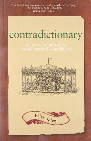 Contradictionary: An A-Z of confusibles, lookalikes and soundalikes