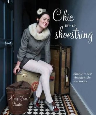 Chic On A Shoestring: Simple to Sew Vintage-Style Accessories