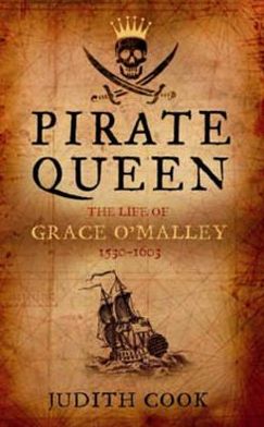 Pirate Queen: The Life Of Grace O'Malley 1530-1603