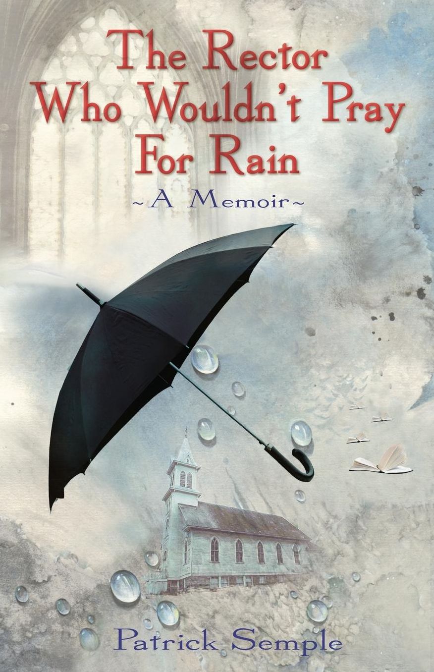 The Rector Who Wouldn't Pray for Rain: A Memoir