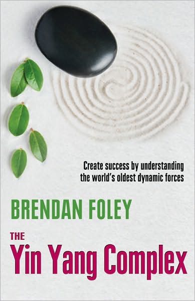 Yin Yang Complex: Create Success by Understanding the World's Oldest Dynamic Forces