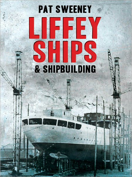 Liffey Ships and Shipbuilding: A history of Dublin's shipbuilding yards