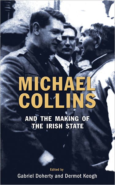 Michael Collins and the Making of the Irish State