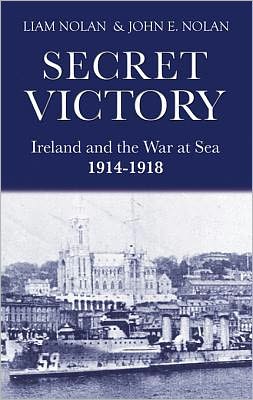 Secret Victory: Ireland & the War at Sea 1914-1918