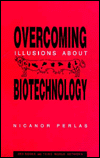 Overcoming Illusions about Biotechnology: The Implications of Genetic Engineering for Agriculture