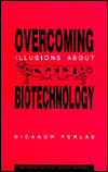 Overcoming Illusions about Biotechnology: The Implications of Genetic Engineering for Agriculture