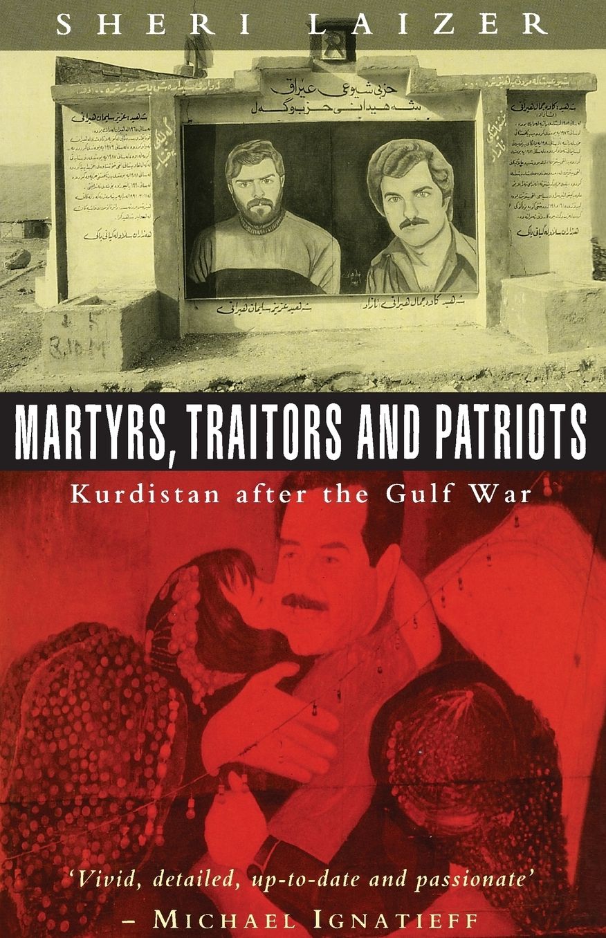 Martyrs, Traitors, and Patriots: Kurdistan after the Gulf War