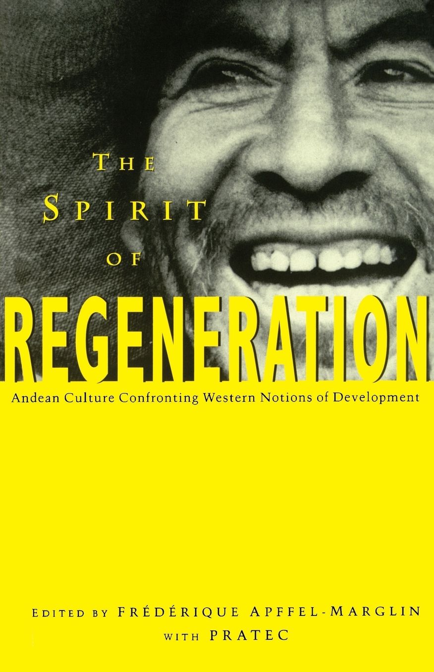 The Spirit of Regeneration: Andean Culture Confronting Western Notions of Development