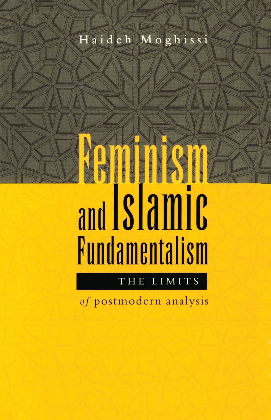 Feminism and Islamic Fundamentalism: The Limits of Postmodern Analysis