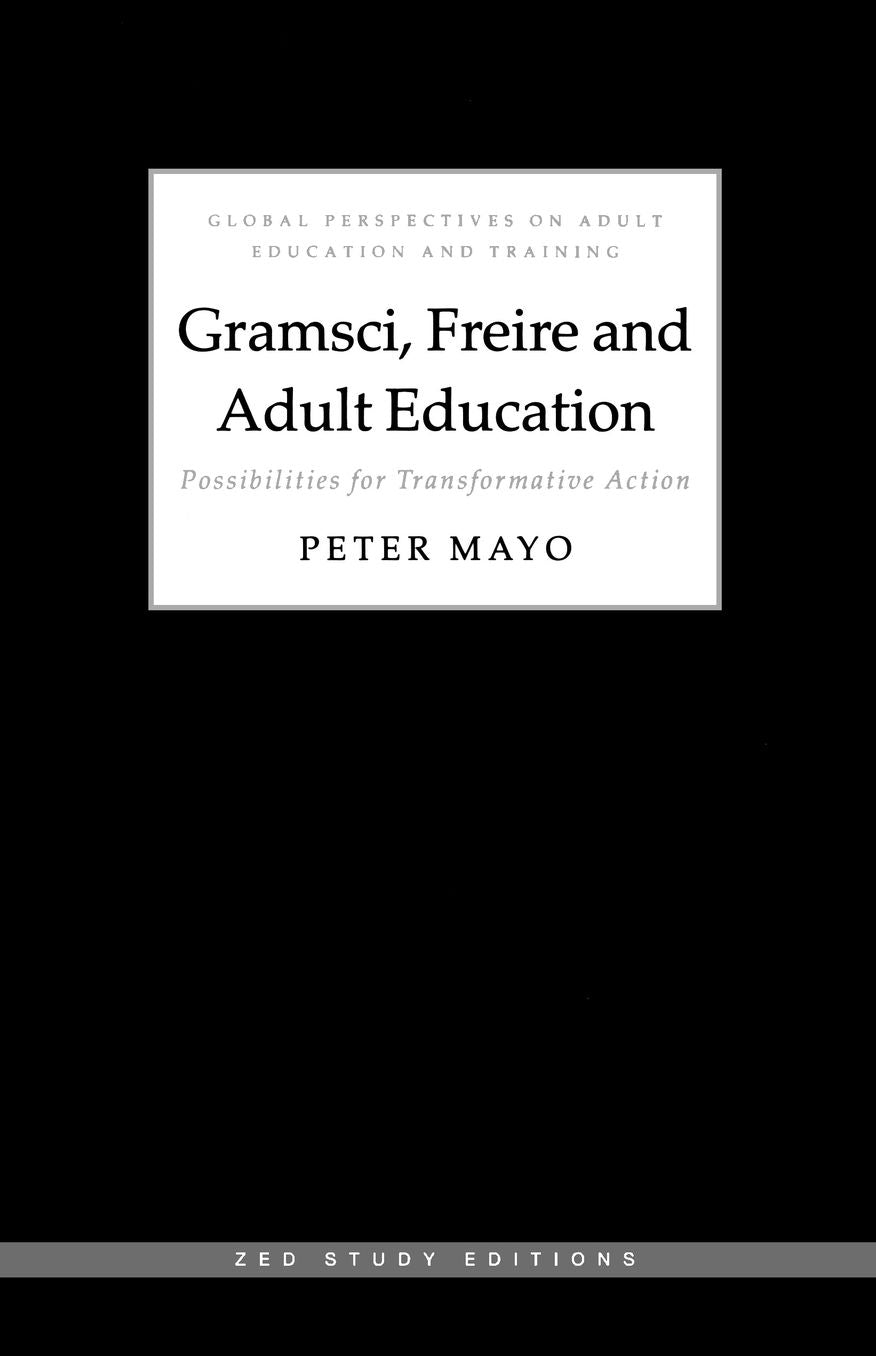 Gramsci, Freire and Adult Education; Possibilities for Transformative Action
