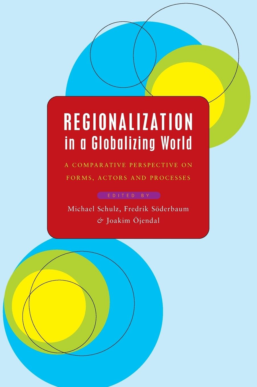 Regionalization in a Globalizing World: A Comparative Perspective on Forms,Actors and Processes