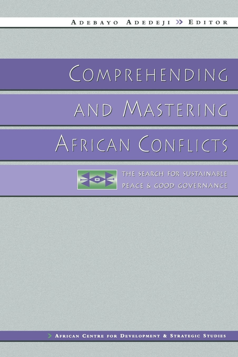 Comprehending and Mastering African Conflicts: The Search for Sustainable Peace and Good Governance