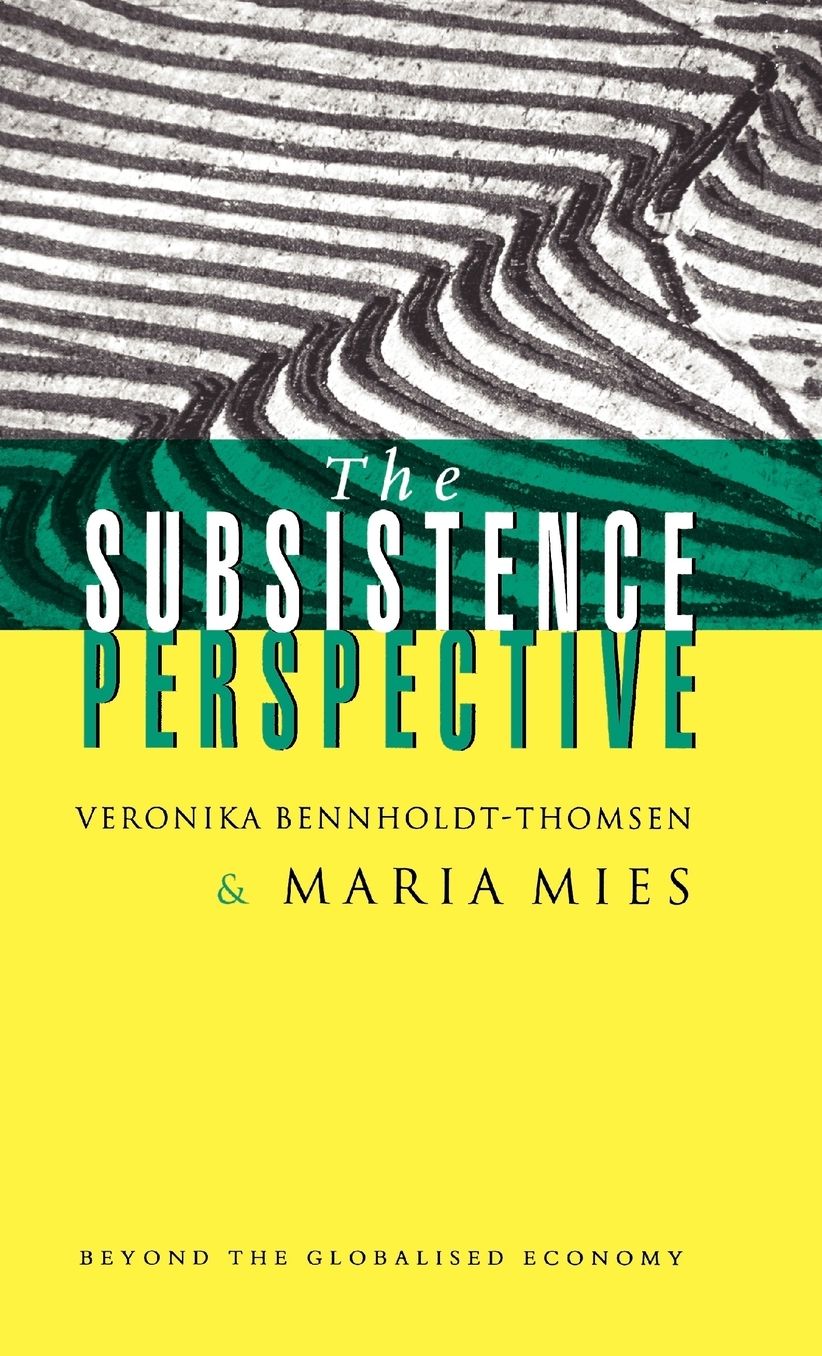 The Subsistence Perspective: Beyond the Globalized Economy