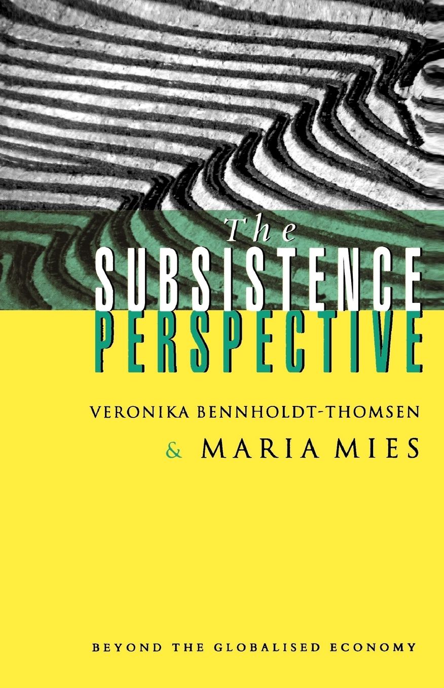 The Subsistence Perspective: Beyond the Globalized Economy