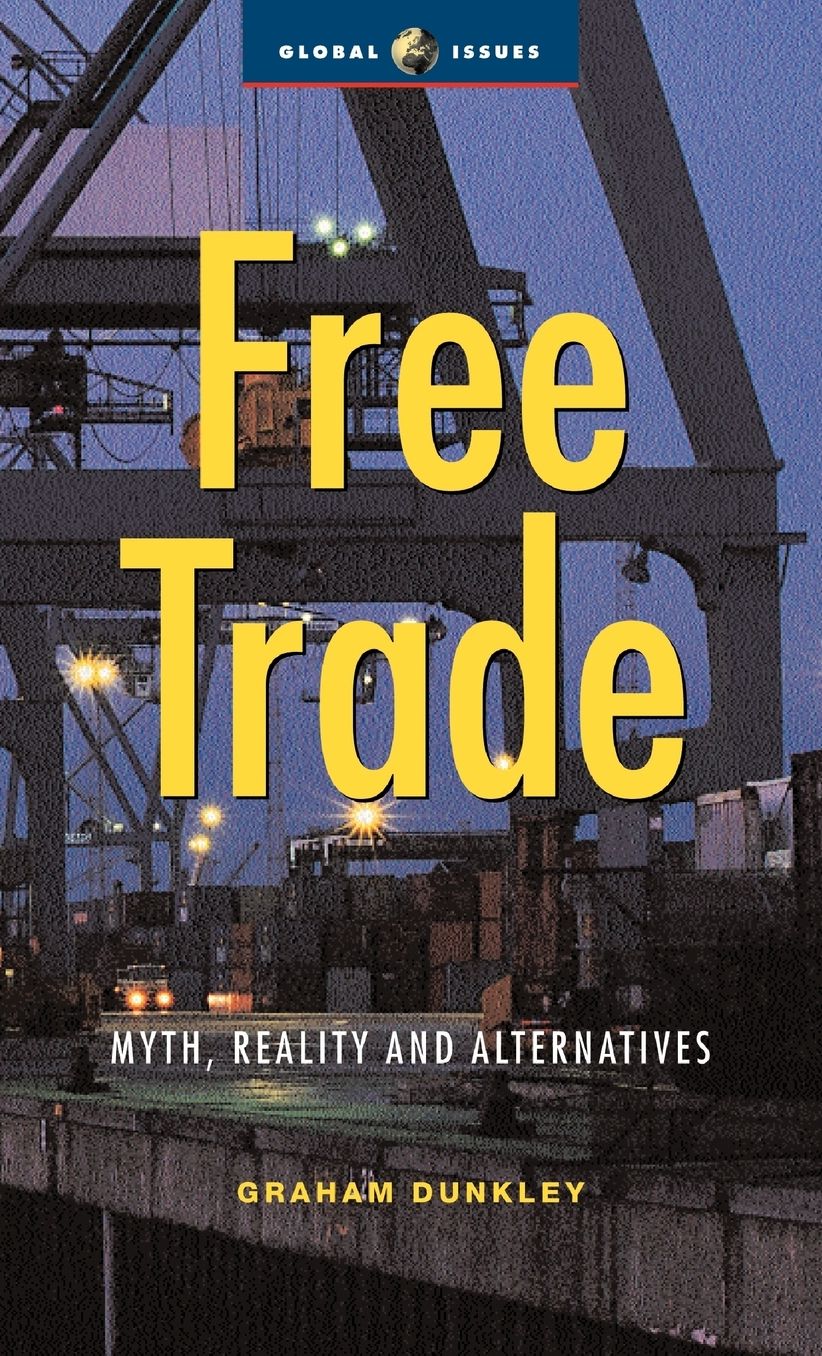Free Trade: Myths, Realities and Alternatives