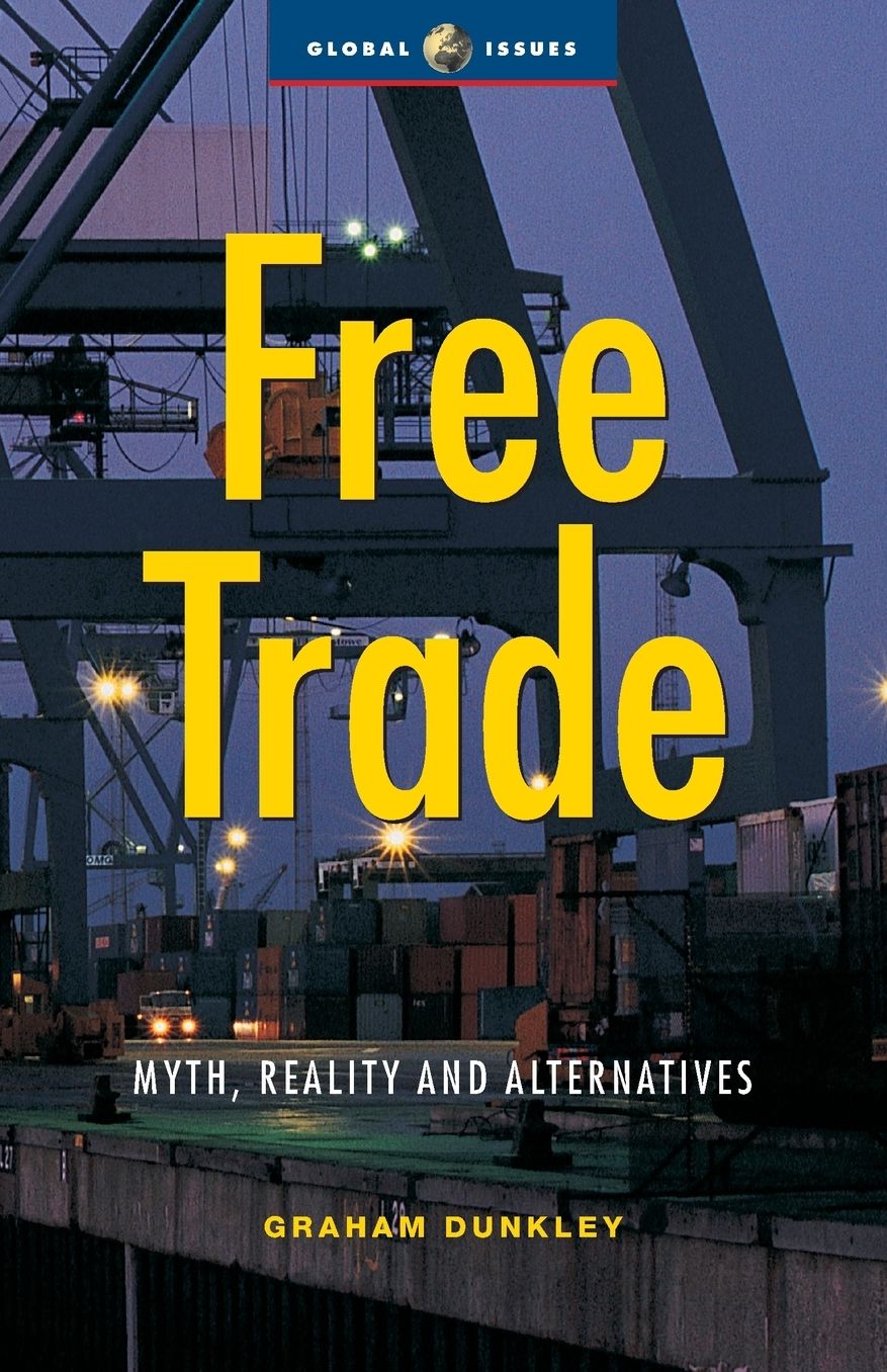 Free Trade: Myths, Realities and Alternatives