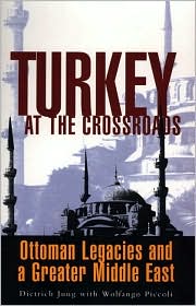 Turkey at the Crossroads: Ottoman Legacies and a Greater Middle East