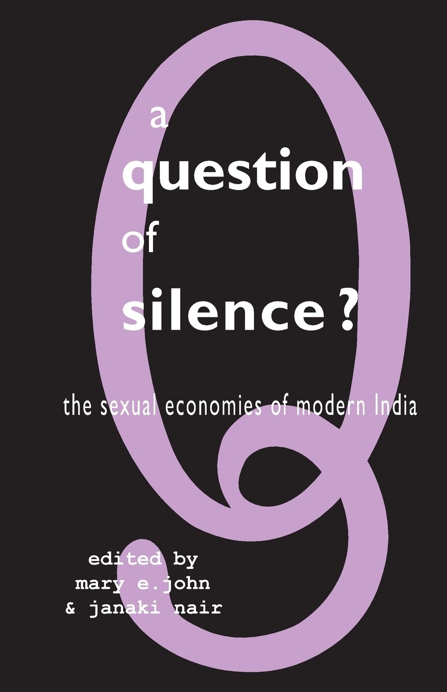 A Question of Silence: The Sexual Economics of Modern India
