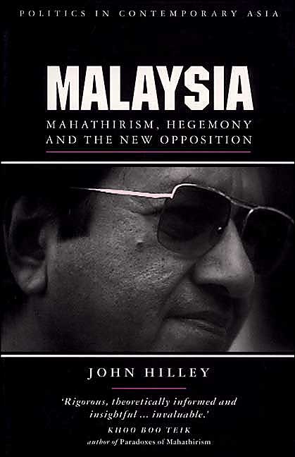 Malaysia: Mahathirism,Hegemony and the New Opposition