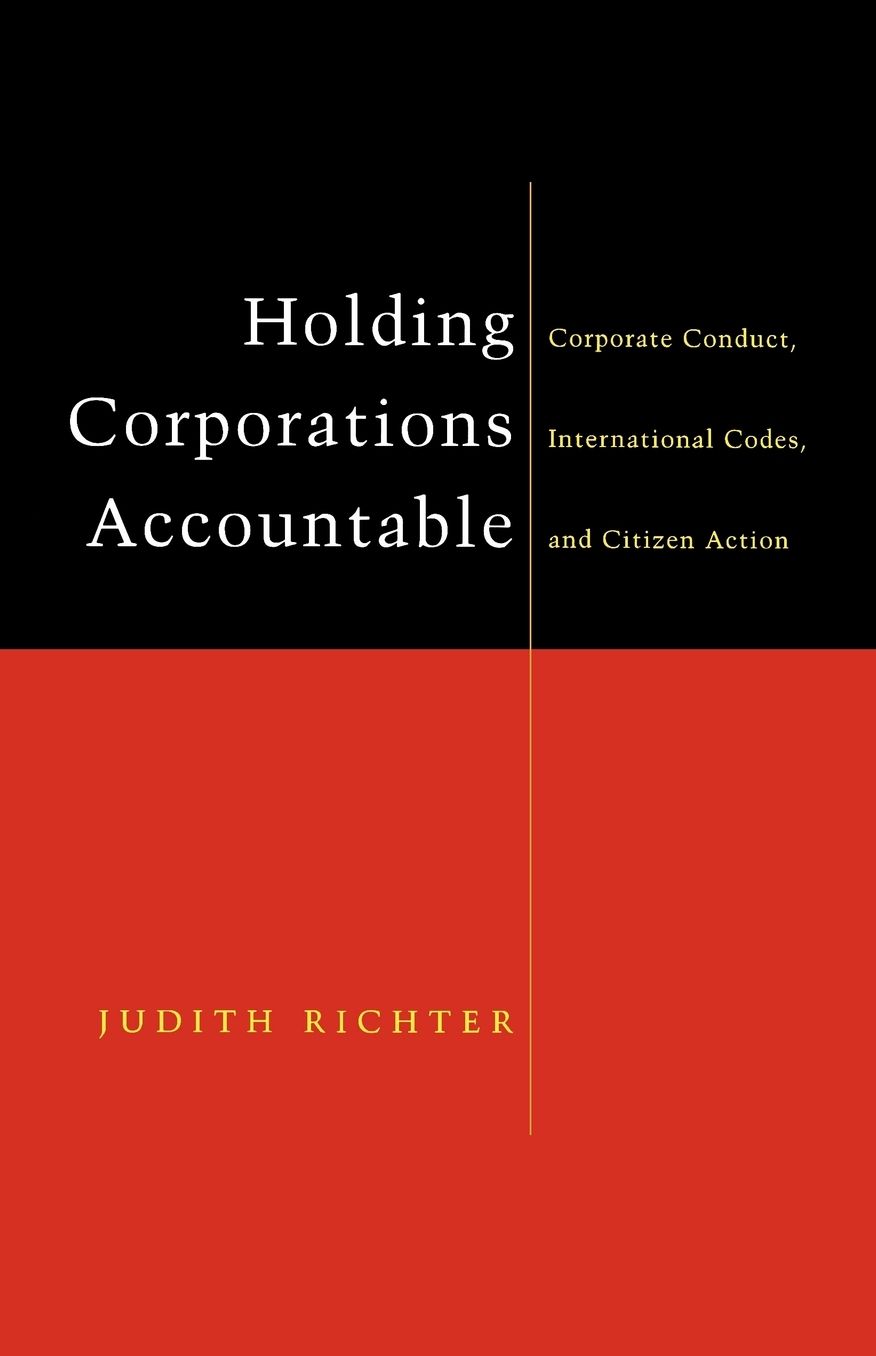 Holding Corporations Accountable: Corporate Conduct,International Codes,and Citizen Action