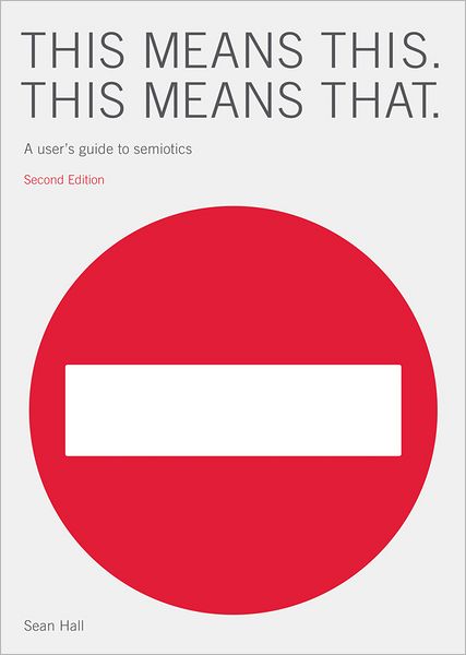 This Means This, This Means That: A User's Guide to Semiotics