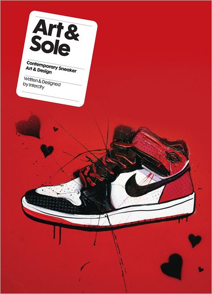 Art & Sole: Contemporary Sneaker Art & Design