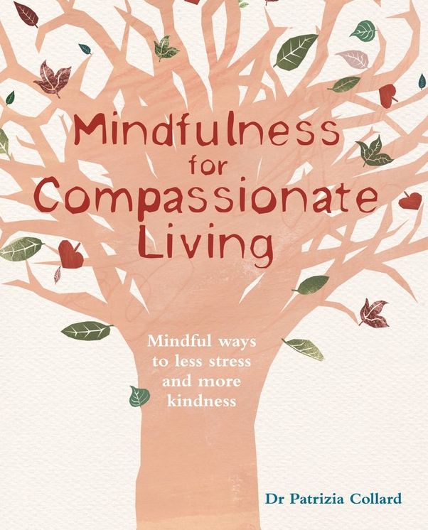Mindfulness for Compassionate Living: Mindful ways to less stress and more kindness