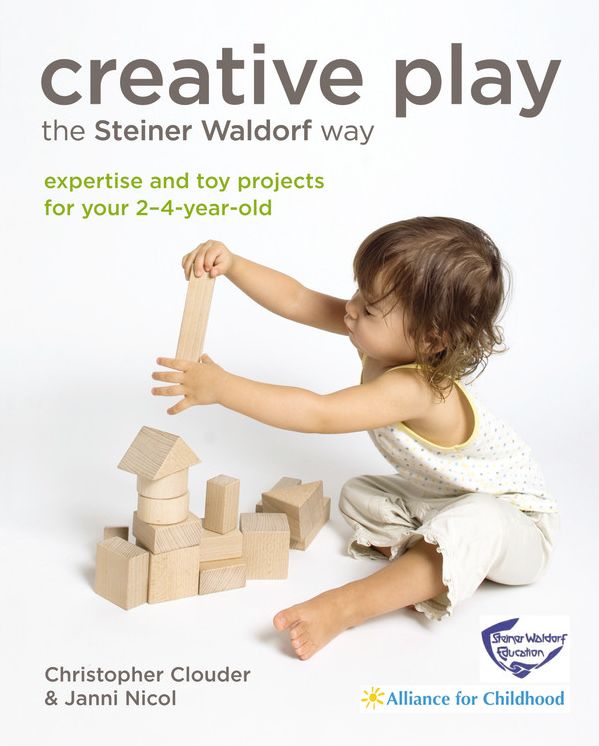 Creative Play the Steiner Waldorf Way: Expertise and toy projects for your 2-4-year-old