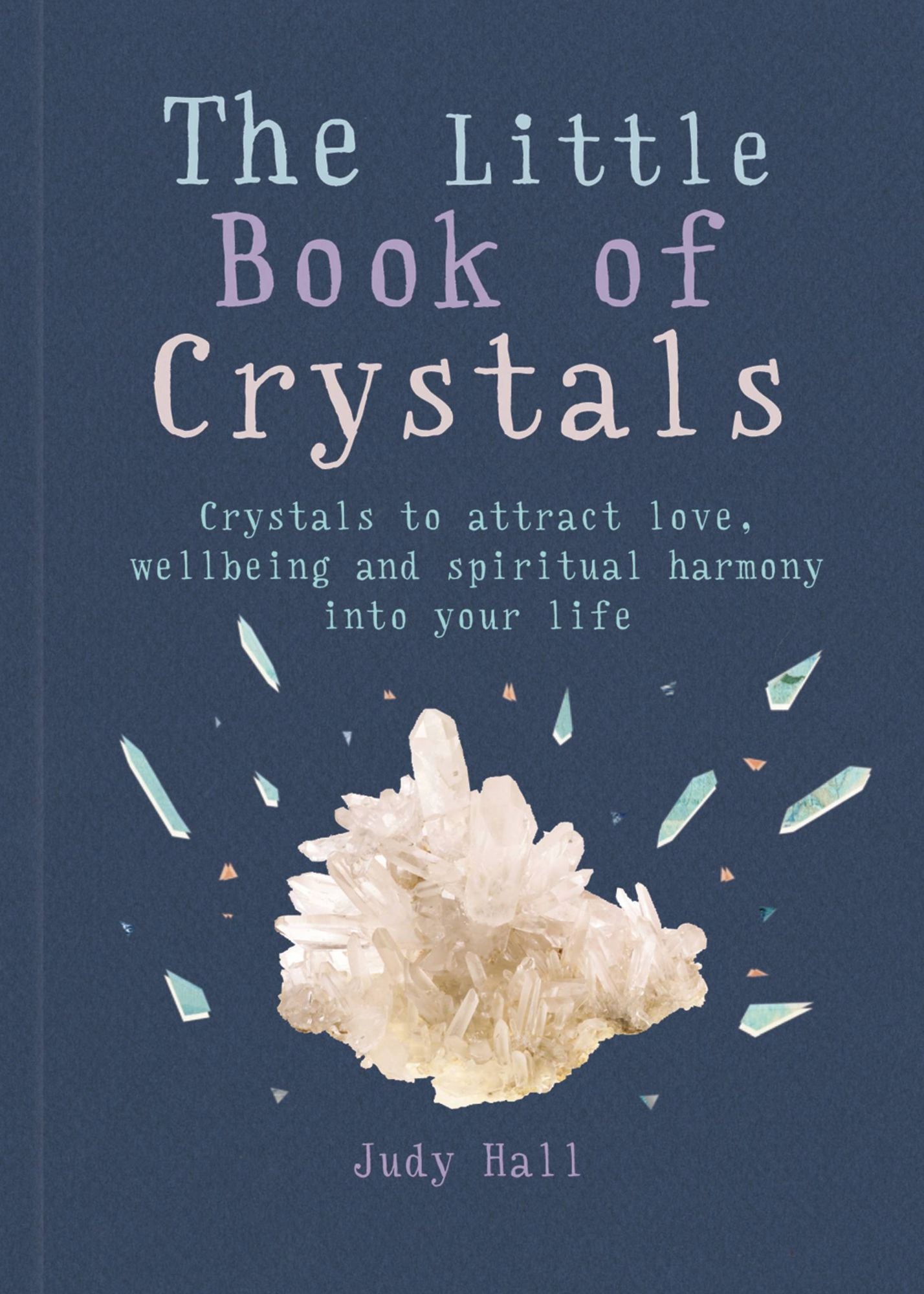 Little Book of Crystals: Crystals to attract love, wellbeing and spiritual harmony...
