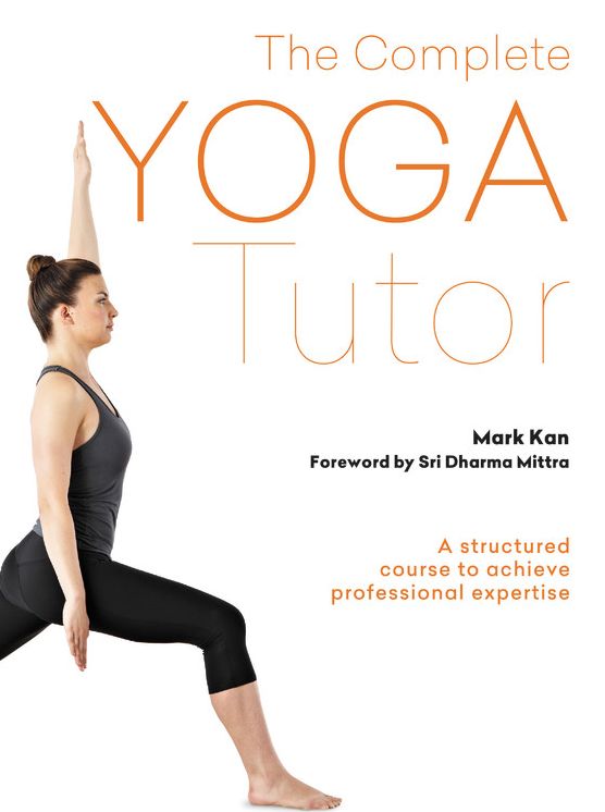 The Complete Yoga Tutor: A structured course to achieve professional expertise