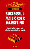 Successful Mail Order Marketing: How to Build a Really Cost Effective Operation from Scratch