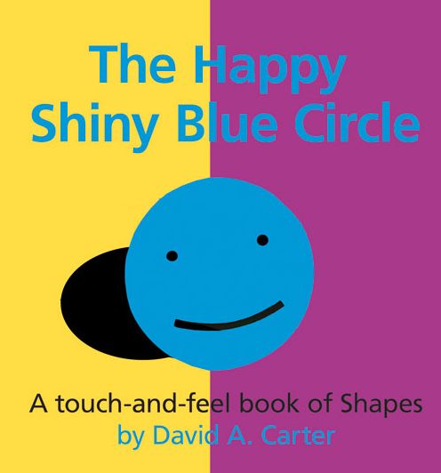 The Happy Shiny Blue Circle: A Touch-And-Feel Book of Shapes